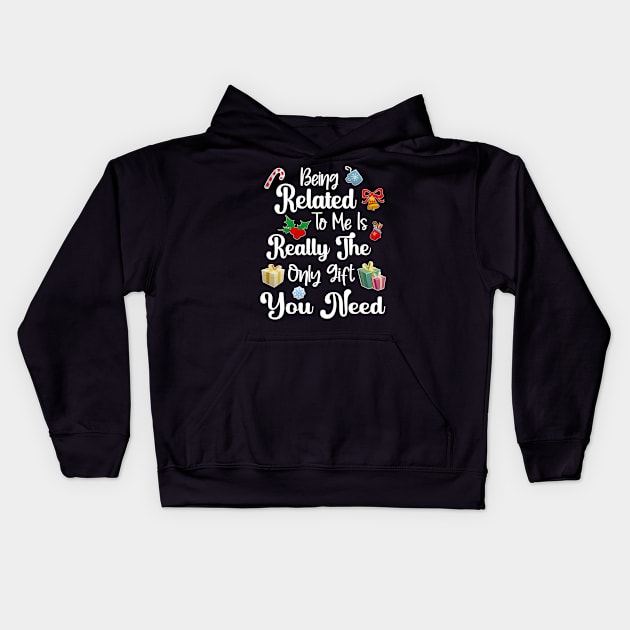 Being related to me is really the only gift you need Kids Hoodie by Duds4Fun